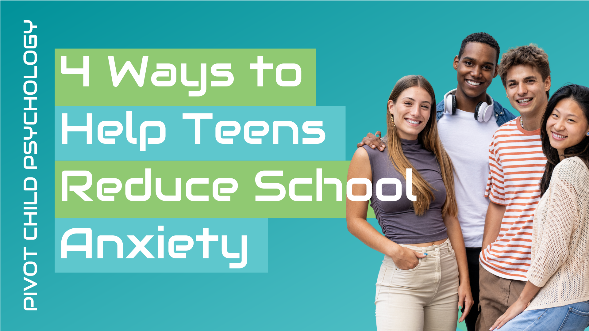 4 Ways to Help Teens Reduce School Anxiety