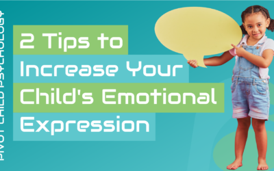 2 Tips to Increase Your Child’s Emotional Expression